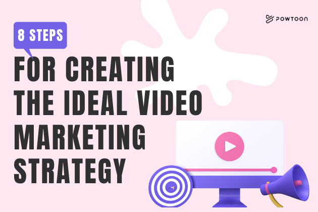 8 Steps for Creating the Ideal Video Marketing Strategy