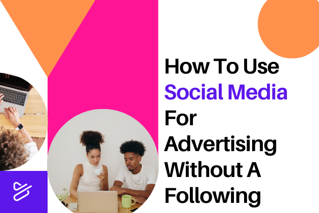 How To Use Social Media For Advertising Without A Following